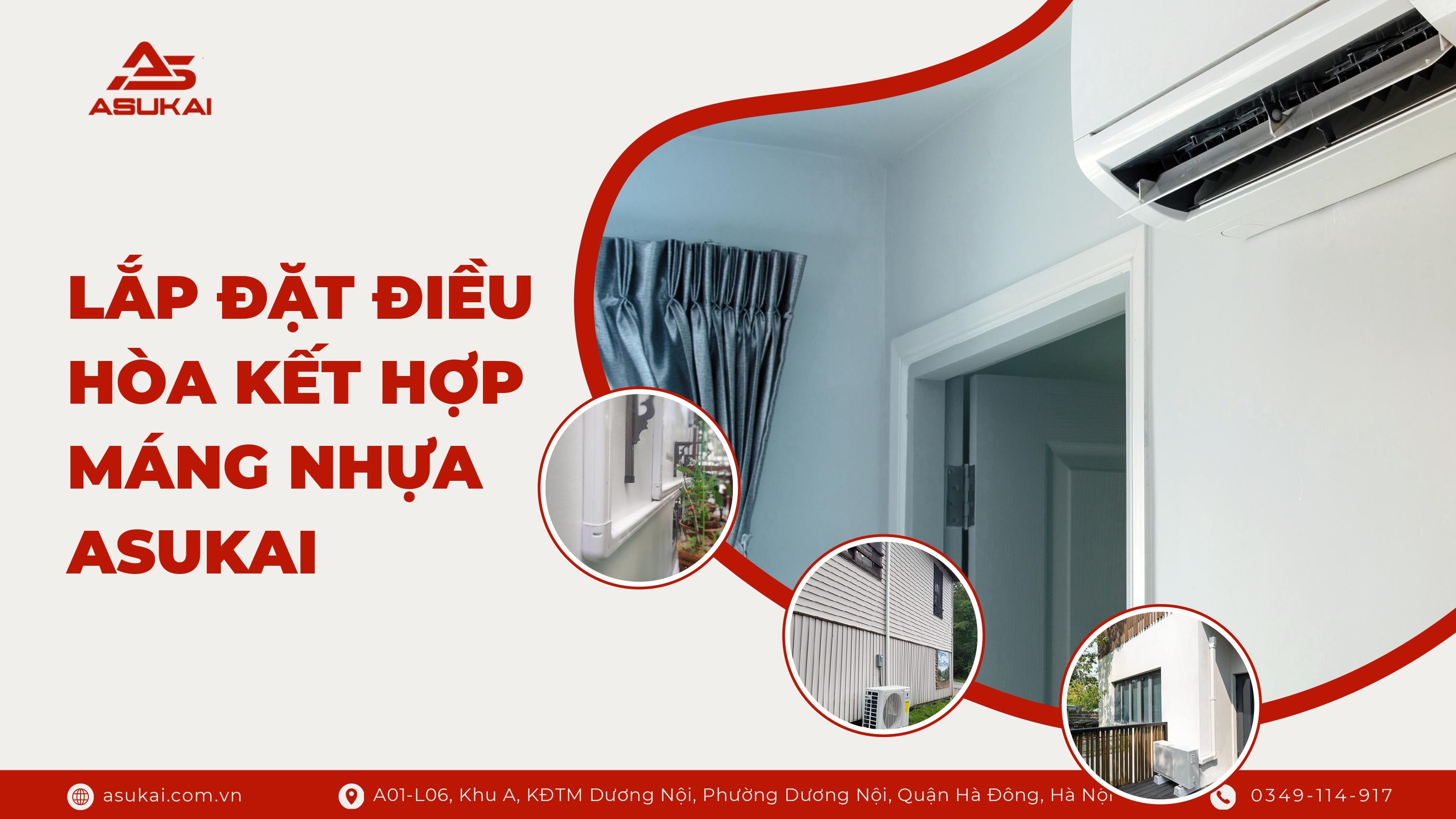 Lắp đặt điều hòa kết hợp máng nhựa Asukai – Giải pháp tiết kiệm, gọn gàng